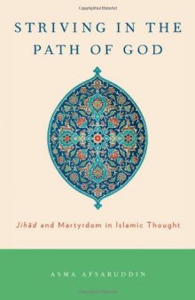 Striving in the Path of God: Jihad and Martyrdom in Islamic Thought