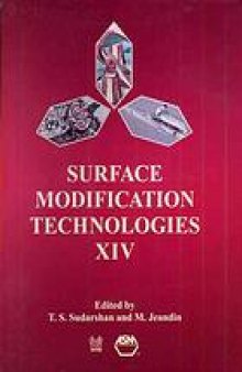 Surface modification technologies XIV : proceedings of the fourteenth International Conference on Surface Modification Technologies held in Paris, France, September 11-13, 2000