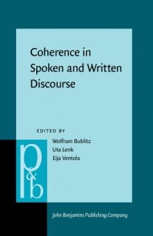 Coherence in Spoken and Written Discourse: How to Create It and How to Describe It: Selected Papers from the International Workshop on Coherence, Augsburg, 24-27 April 1997