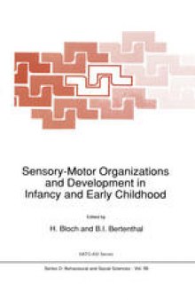 Sensory-Motor Organizations and Development in Infancy and Early Childhood: Proceedings of the NATO Advanced Research Workshop on Sensory-Motor Organizations and Development in Infancy and Early Childhood Chateu de Rosey, France