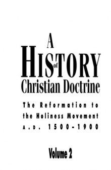 A History of Christian Doctrine: Volume 2, The Reformation to the Holiness Movement A. D. 1500-1900