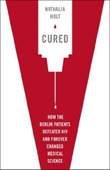 Cured: How the Berlin Patients Defeated HIV and Forever Changed Medical Science