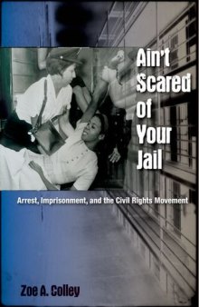 Ain't Scared of Your Jail: Arrest, Imprisonment, and the Civil Rights Movement