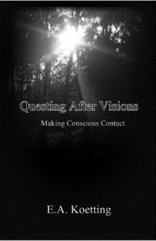 By E.A. Koetting Questing After Visions: Making Concious Contact [Paperback]