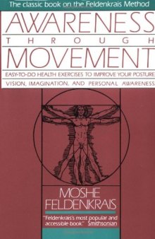 Awareness Through Movement: Easy-to-Do Health Exercises to Improve Your Posture, Vision, Imagination, and Personal Awareness  