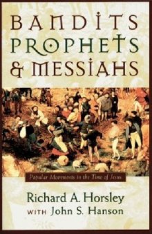 Bandits Prophets and Messiahs: Popular Movements at the Time of Jesus (New Voices in Biblical Studies)  
