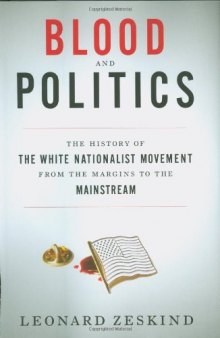 Blood and politics: the history of the white nationalist movement from the margins to the mainstream  