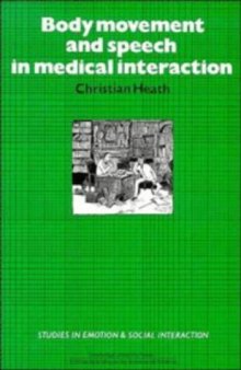 Body Movement and Speech in Medical Interaction (Studies in Emotion and Social Interaction)