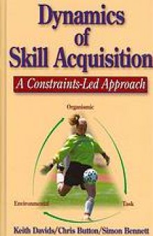 Dynamics of skill acquisition : a constraints-led approach