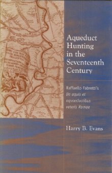 Aqueduct Hunting in the Seventeenth Century: Raffaele Fabretti's De aquis et aquaeductibus veteris Romae