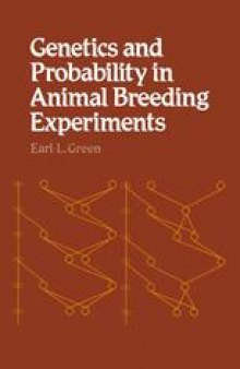 Genetics and Probability in Animal Breeding Experiments: A primer and reference book on probability, segregation, assortment, linkage and mating systems for biomedical scientists who breed and use genetically defined laboratory animals for research