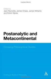 Postanalytic and Metacontinental: Crossing Philosophical Divides (Continuum Studies in Philosophy)