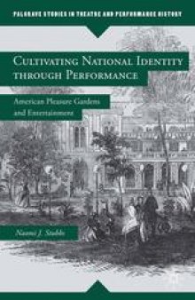 Cultivating National Identity through Performance: American Pleasure Gardens and Entertainment