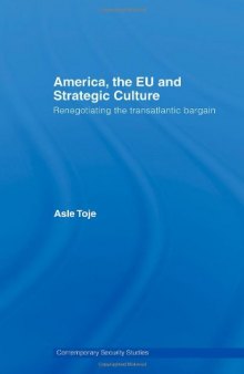 America, the EU and Strategic Culture: Transatlantic Security Relations after the Cold War (Contemporary Security Studies)