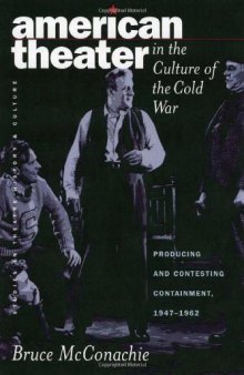 American Theater in the Culture of the Cold War: Producing and Contesting Containment, 1947-1962 (Studies Theatre Hist & Culture)