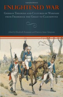 Enlightened War: German Theories and Cultures of Warfare from Frederick the Great to Clausewitz (Studies in German Literature Linguistics and Culture)  
