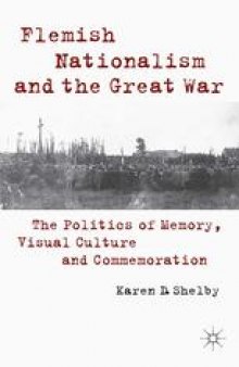 Flemish Nationalism and the Great War: The Politics of Memory, Visual Culture and Commemoration