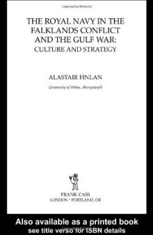 Royal Navy in the Falklands Conflict and the Gulf War: Culture and Strategy (Cass Series--British Politics and Society)