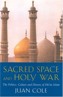 Sacred Space And Holy War: The Politics, Culture and History of Shi'ite Islam