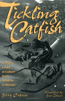 Tickling Catfish: A Texan Looks At Culture From Amarillo To Borneo (Wardlaw Book)