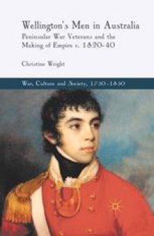 Wellington’s Men in Australia: Peninsular War Veterans and the Making of Empire c. 1820–40