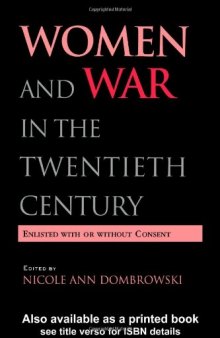 Women and War in the Twentieth Century: Enlisted with or without Consent (Women's History and Culture)