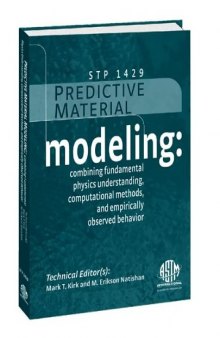Predictive Material Modeling: Combining Fundamental Physics Understanding, Computational Methods and Empirically Observed Behavior (ASTM Special Technical Publication, 1429)