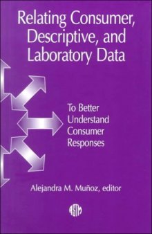 Relating Consumer, Descriptive, and Laboratory Data to Better Understand Consumer Responses: Manual 30 (Astm Manual Series)