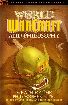 World of Warcraft and philosophy: wrath of the philosopher king
