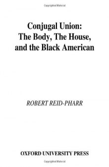 Conjugal Union: The Body, the House, and the Black American (Race and American Culture)