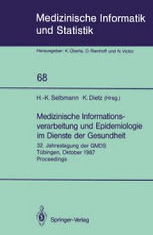 Medizinische Informationsverarbeitung und Epidemiologie im Dienste der Gesundheit: 32. Jahrestagung der GMDS Tubingen, Oktober 1987 Proceedings