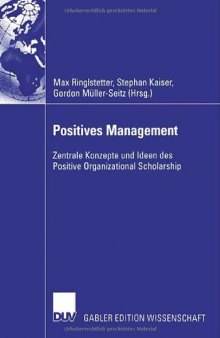 Positives Management : zentrale Konzepte und Ideen des Positive Organizational Scholarship