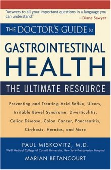 The Doctor's Guide to Gastrointestinal Health: Preventing and Treating Acid Reflux, Ulcers, Irritable Bowel Syndrome, Diverticulitis, Celiac Disease, ... Pancreatitis, Cirrhosis, Hernias and more