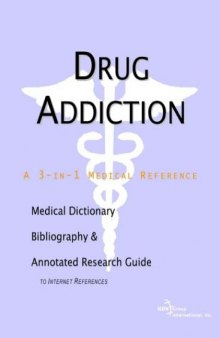 Drug Addiction - A Medical Dictionary, Bibliography, and Annotated Research Guide to Internet References