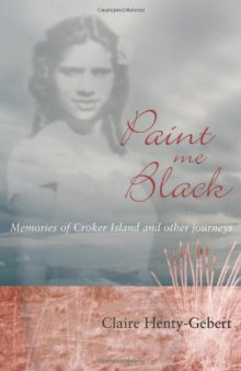 Paint Me Black: Memories of Croker Island & Other Journeys