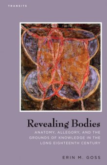 Revealing Bodies: Anatomy, Allegory, and the Grounds of Knowledge in the Long Eighteenth Century