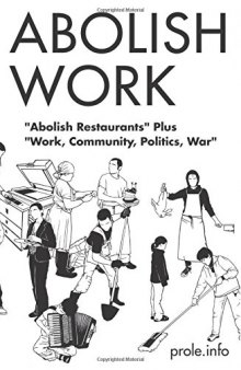 Abolish Work: "Abolish Restaurants" Plus "Work, Community, Politics, War"