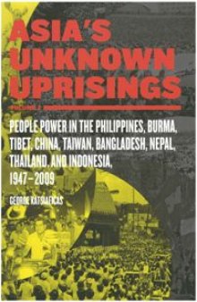 Asia's Unknown Uprisings, Volume 2: People Power in the Philippines, Burma, Tibet, China, Taiwan, Bangladesh, Nepal, Thailand, and Indonesia, 1947–2009