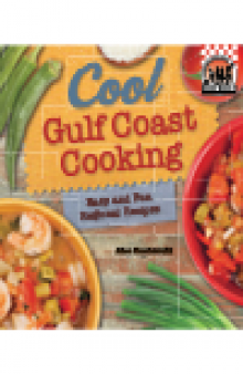 Cool Gulf Coast Cooking. Easy and Fun Regional Recipes