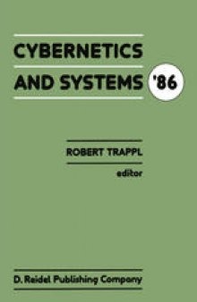 Cybernetics and Systems ’86: Proceedings of the Eighth European Meeting on Cybernetics and Systems Research, organized by the Austrian Society for Cybernetic Studies, held at the University of Vienna, Austria, 1–4 April 1986