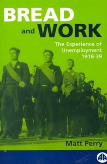 Bread and Work: The Experience of Unemployment 1918-39