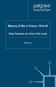 Memory of War in France, 1914–45: César Fauxbras, the Voice of the Lowly