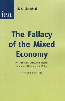 Fallacy of the Mixed Economy: An 'Austrian' Critique of Recent Economic Thinking & Policy : 2nd Edition