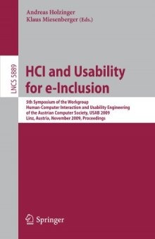 HCI and Usability for e-Inclusion: 5th Symposium of the Workgroup Human-Computer Interaction and Usability Engineering of the Austrian Computer Society, USAB 2009, Linz, Austria, November 9-10, 2009 Proceedings