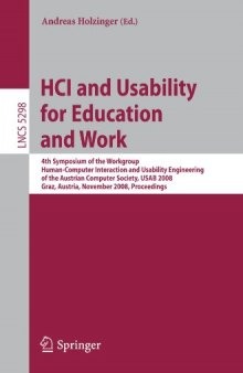HCI and Usability for Education and Work: 4th Symposium of the Workgroup Human-Computer Interaction and Usability Engineering of the Austrian Computer Society, USAB 2008, Graz, Austria, November 20-21, 2008. Proceedings