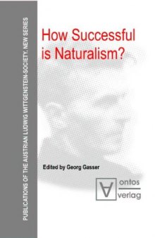 How Successful is Naturalism? (Publications of the Austrian Ludwig Wittgenstein Society: New Series)  