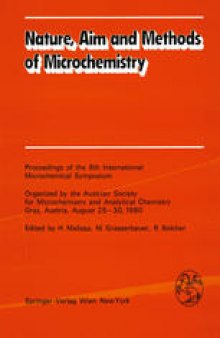 Nature, Aim and Methods of Microchemistry: Proceedings of the 8th International Microchemical Symposium Organized by the Austrian Society for Microchemistry and Analytical Chemistry, Graz, Austria, August 25–30, 1980