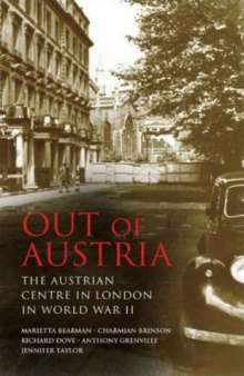 Out of Austria: The Austrian Centre in London in World War II (International Library of Twentieth Centruy History)