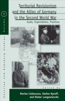 Territorial Revisionism and the Allies of Germany in the Second World War : Goals, Expectations, Practices