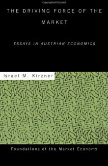 The Driving Force of the Market: Essays in Austrian Economics 